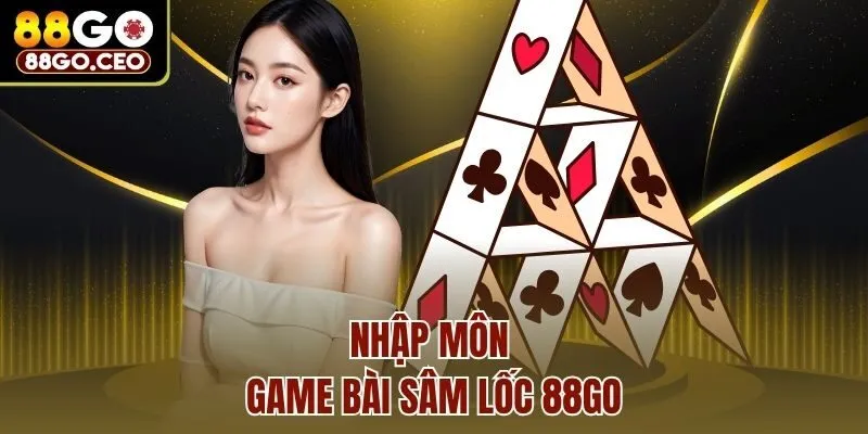Nhập môn game bài Sâm lốc 88go