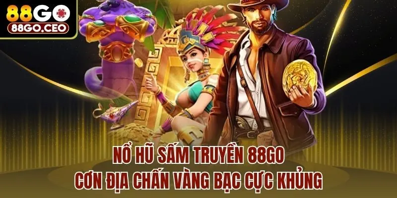 Nổ Hũ Sấm Truyền 88go - Cơn Địa Chấn Vàng Bạc Cực Khủng 1 Nổ Hũ Sấm Truyền 88go - Cơn Địa Chấn Vàng Bạc Cực Khủng