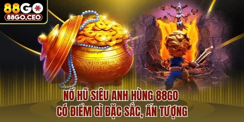 Nổ Hũ Siêu Anh Hùng 88go Có Điểm Gì Đặc Sắc, Ấn Tượng 1 Nổ Hũ Siêu Anh Hùng 88go Có Điểm Gì Đặc Sắc, Ấn Tượng