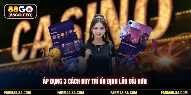 Áp dụng 3 cách duy trì ổn định lâu dài hơn