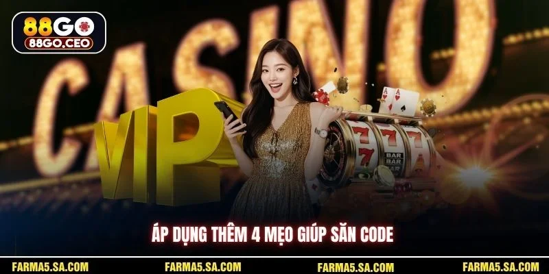Áp dụng thêm 4 mẹo giúp săn code