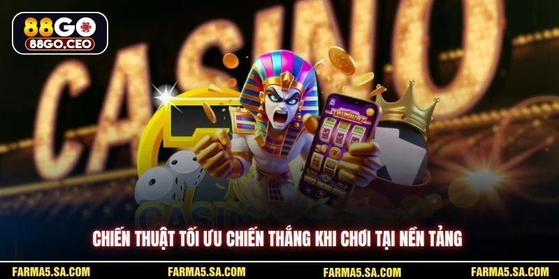 Chiến thuật tối ưu chiến thắng khi chơi tại nền tảng