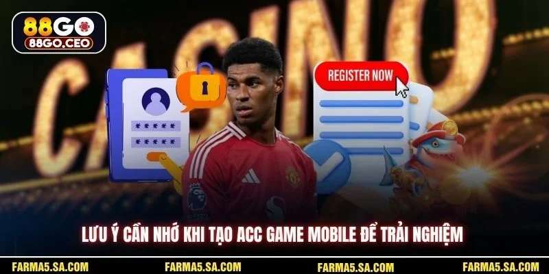 Lưu ý cần nhớ khi tạo acc game mobile để trải nghiệm