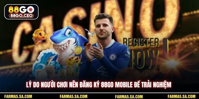 Lý do người chơi nên đăng ký 88GO mobile để trải nghiệm