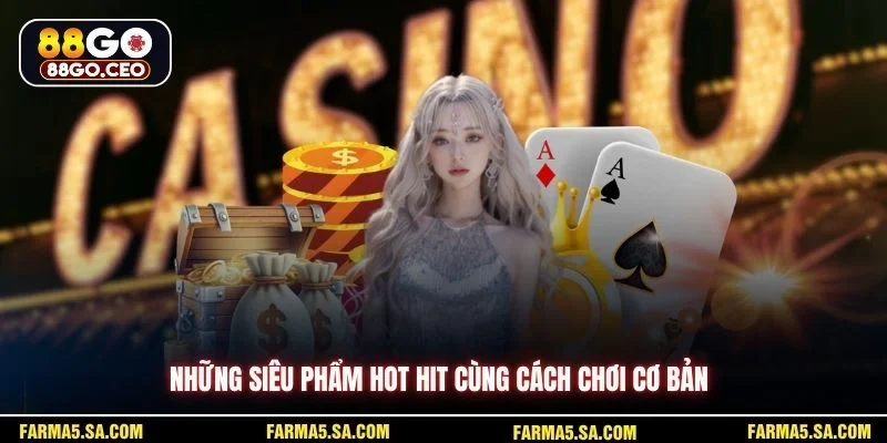 Những siêu phẩm hot hit cùng cách chơi cơ bản