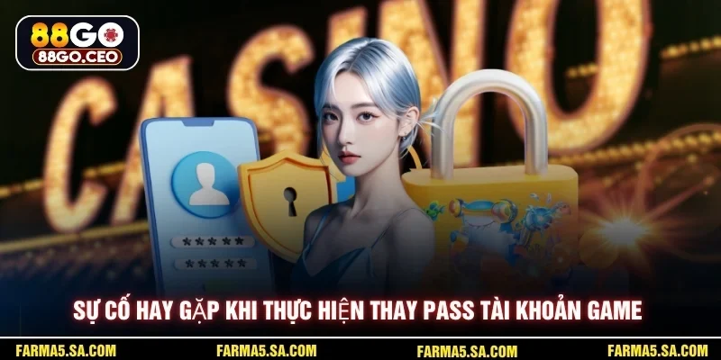 Sự cố hay gặp khi thực hiện thay pass tài khoản game