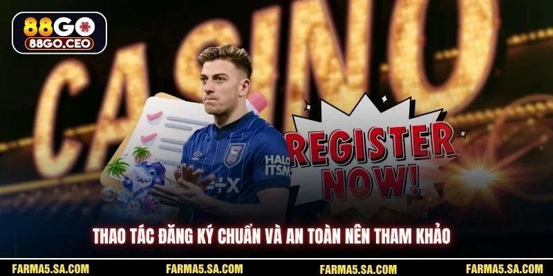 Thao tác đăng ký chuẩn và an toàn nên tham khảo 