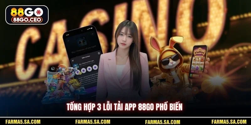 Tổng hợp 3 lỗi tải app 88GO phổ biến